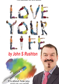  Love Your Life by John Rushton