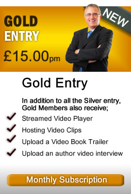 Gold Entry £15 In addition to the Siver Gold members will receive, streamed video player, hosting video clips, upload a video book trailer, upload and author video interview